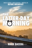The Latter-Day Morning: Create a Happier, More Successful, Spiritual Life before Breakfast